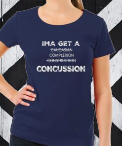 Ima Get A Caucasian Complexion Construction Concussion TShirt