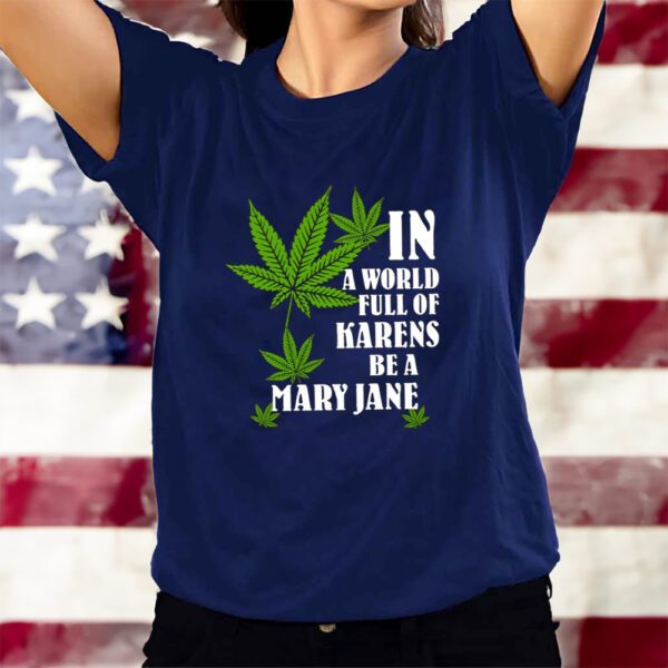 In A World Full Of Karens Be A Mary Jane T-Shirts