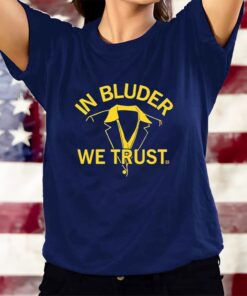 In Bluder We Trust T-Shirts