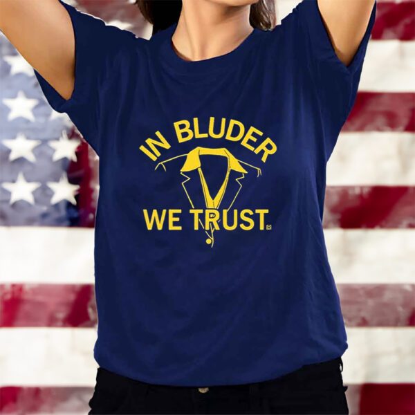 In Bluder We Trust T-Shirts