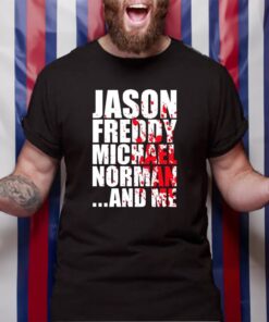 Jason Freddy Michael Norman and Me TShirt