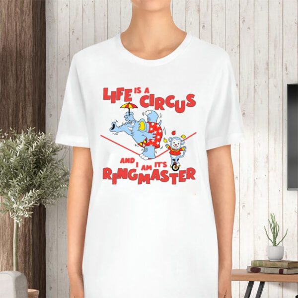 Life Is A Circus And I Am It's Ringmaster TShirt