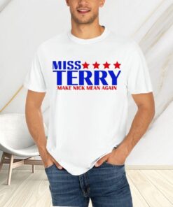 Limited Miss Terry Make Nick Mean Again T-Shirts