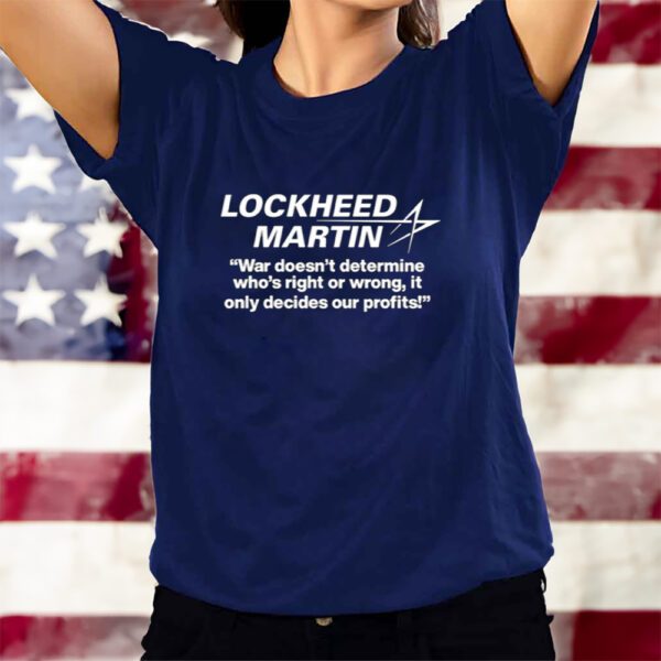 Lockheed Martin War Doesn't Determine Who's Right Or Wrong T-Shirts