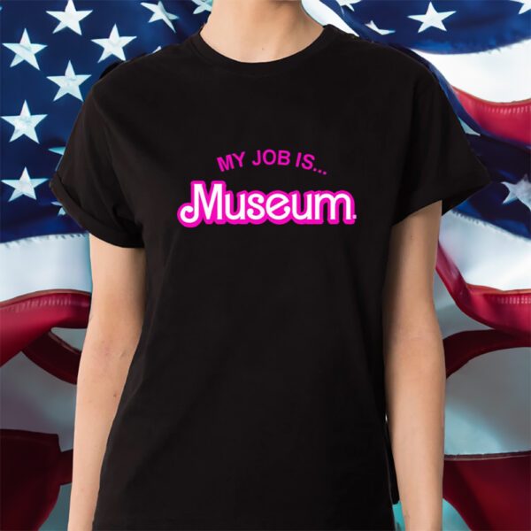 My Job Is Museum Shirt