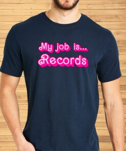 My Job Is Records Barbie Movie Shirt