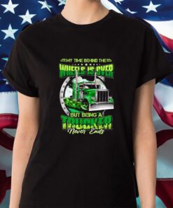 My Time Behind The Wheels Is Over But Being A Trucker Never Ends Shirt