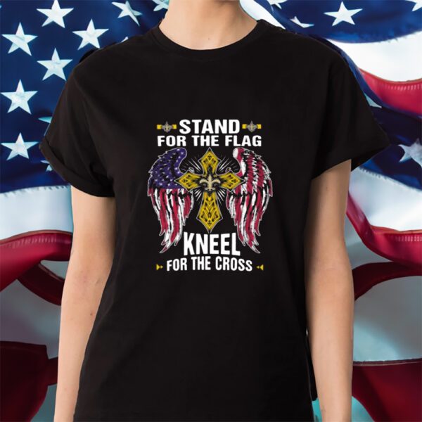 New Orleans Saints Stand For The Flag Kneel For The Cross Shirt