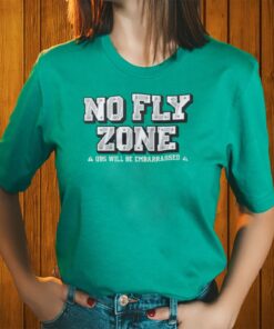 No Fly Zone Qbs Will Be Embarrassed Shirt