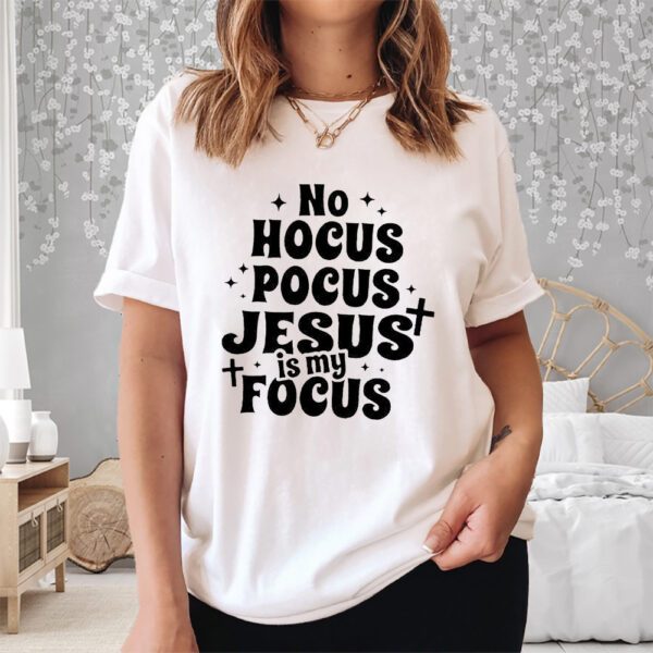 No Hocus Pocus Jesus In My Pocus Shirt