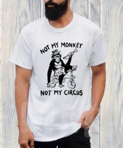 Not My Monkey Not My Circus TShirt