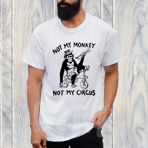 Not My Monkey Not My Circus TShirt