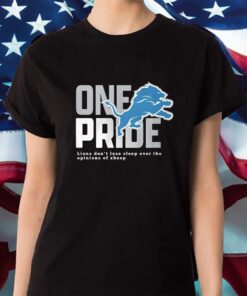 One Pride Lions Don’t Lose Sleep Over The Opinions Of Sheep Shirt