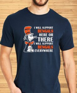 Original Dr Seuss I Will Support Cincinnati Bengals Here Or There I Will Support Cincinnati Bengals Everywhere Cartoon Character Football 2023 Shirt