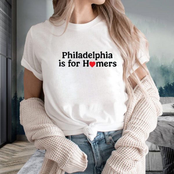 Philadelphia Is For Homers T-Shirts