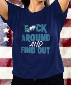 Philly Eagles Fck Around And Find Out T-Shirts