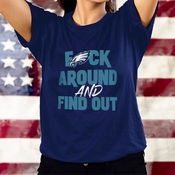 Philly Eagles Fck Around And Find Out T-Shirts