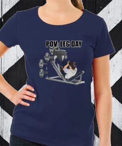 Pov Leg Day TShirt