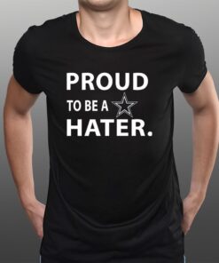 Proud To Be A Dallas Cowboys Hater T-Shirts