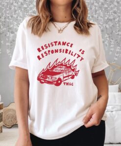 Resistance Is Responsibility Thgc Shirt