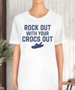 Rock Out With Your Croc Out TShirt