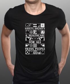 Safety Dignity And Healthcare For All Trans People T-Shirtt