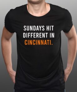 Sundays Hit Different In Cincinnati Bengals T-Shirts