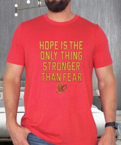 The Hunger Games Hope Hope Is The Only Thing Stronger Than Fear T-Shirts