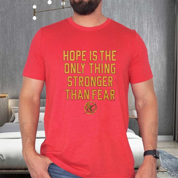 The Hunger Games Hope Hope Is The Only Thing Stronger Than Fear T-Shirts