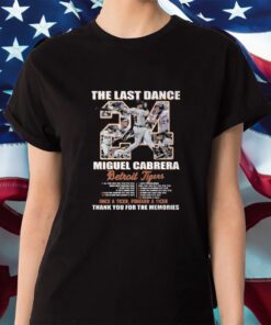 The Last Dance Miguel Cabrera Detroit Tigers Once A Tiger Forever A Tiger Thank You For The Memories Shirt