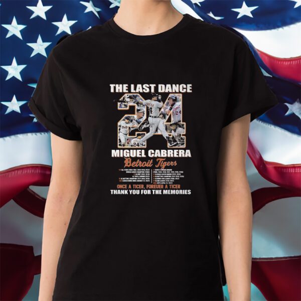 The Last Dance Miguel Cabrera Detroit Tigers Once A Tiger Forever A Tiger Thank You For The Memories Shirt