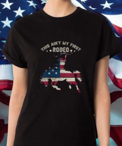 This Ain’t My First Rodeo Shirt