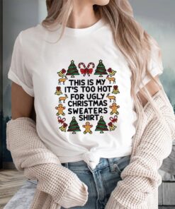 This Is My It’s Too Hot For Ugly Christmas Sweaters T-Shirts