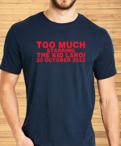 Too Much Starring The Kid Laroi 20 October 2023 Shirt