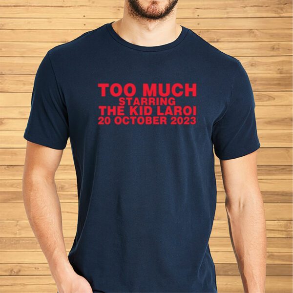 Too Much Starring The Kid Laroi 20 October 2023 Shirt