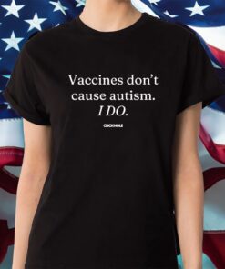 Vaccines Don’t Cause Autism I Do Shirt