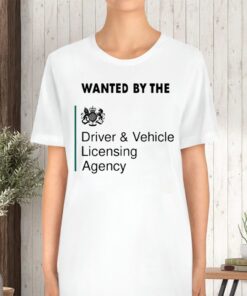 Wanted By The Driver Vehicle Licensing Agency TShirt