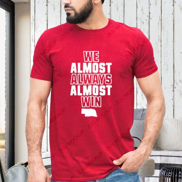 We Almost Always Almost Win Shirt