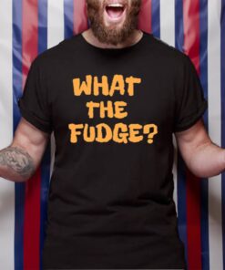 What The Fudge TShirt