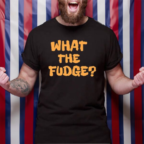 What The Fudge TShirt