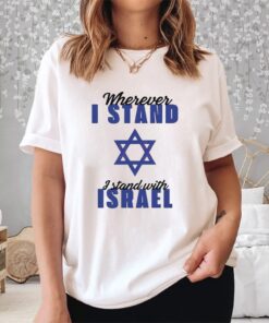 Wherever I Stand I Stand With Israel 2023 Shirt