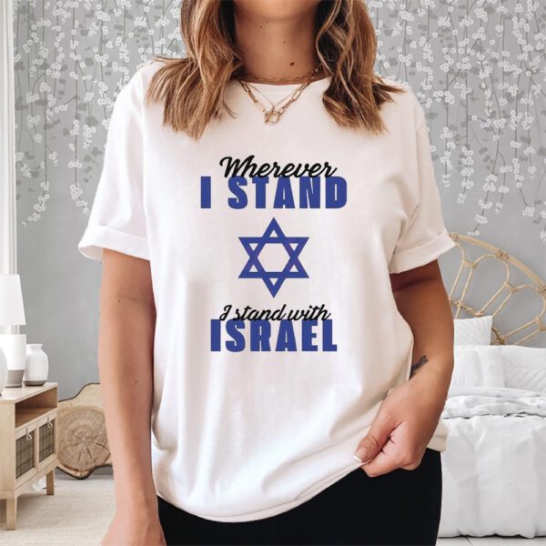 Wherever I Stand I Stand With Israel 2023 Shirt