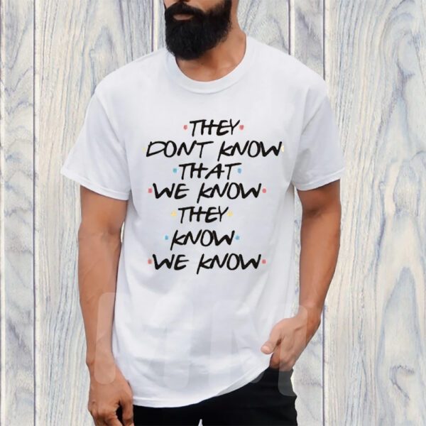 Women’s They Don’t Know That We Know They Know We Know Print V-Neck TShirt