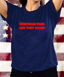 Wrexham Fans Are Tory Scabs T-Shirts