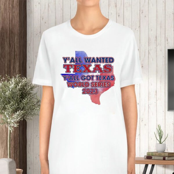 Y’all Wanted Texas Y’all Got Texas World Series 2023 Texas Map TShirt