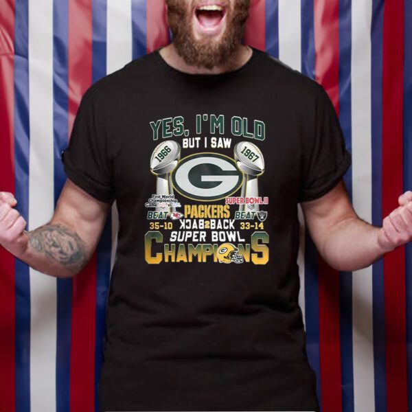 Yes Im Old But I Saw Green Bay Packers Back2back Super Bowl Champions TShirt