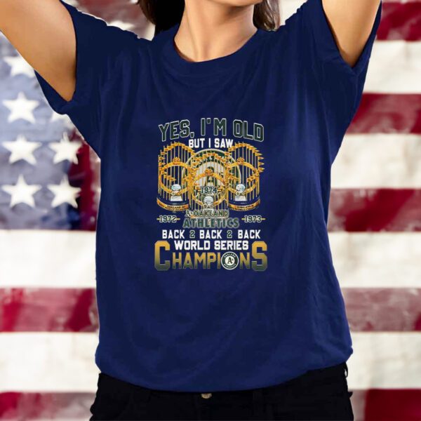 Yes Im Old But I Saw Oakland Athletics Back2back2back World Series Champions T-Shirts