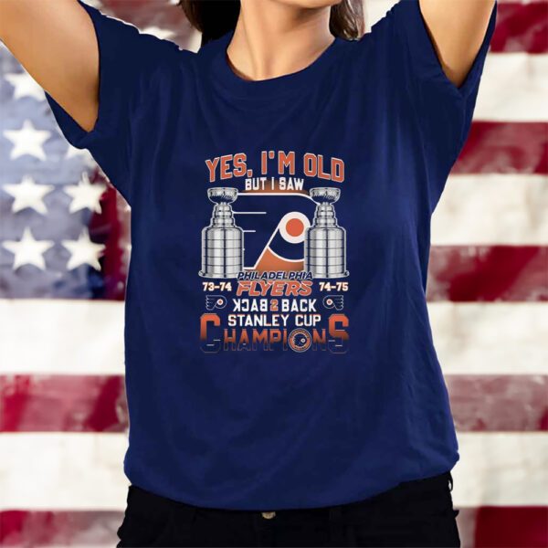 Yes Im Old But I Saw Philadelphia Flyers Back 2 Back Stanley Cup Champions T-Shirts