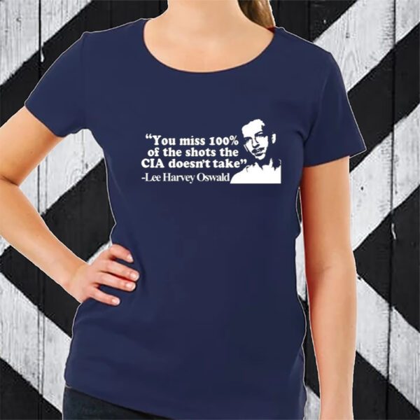 You Miss 100% Of The Shots The Cia Don't Take Lee Harvey Oswald Limited TShirt