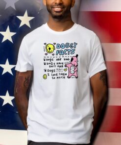 Zoebreadtok Doggy Facts Dogs Are Kind Dogs Have Soft Hair Shirts